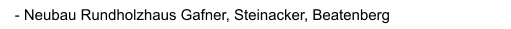 - Neubau Rundholzhaus Gafner, Steinacker, Beatenberg